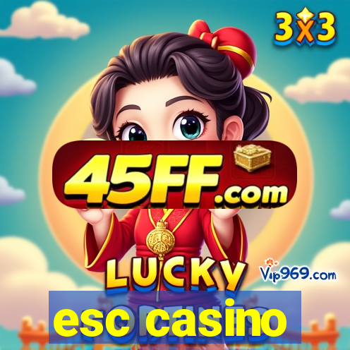 esc casino